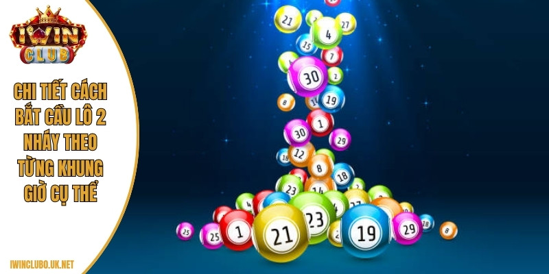Chi tiết cách bắt cầu lô 2 nháy theo từng khung giờ cụ thể