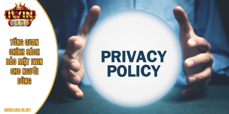 Tổng quan chính sách bảo mật Iwin cho người dùng