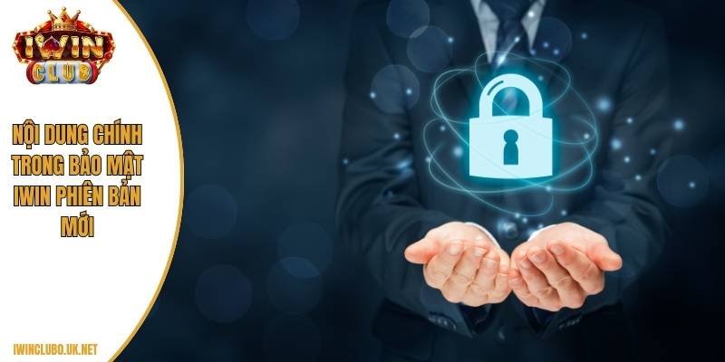 Tổng quan chính sách bảo mật Iwin cho người dùng