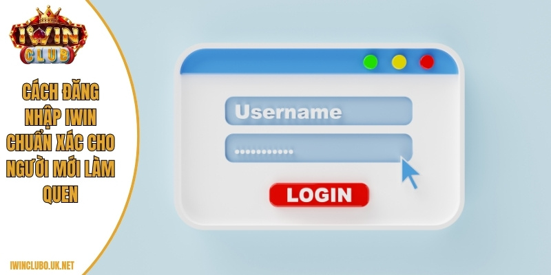 Cách đăng nhập Iwin chuẩn xác cho người mới làm quen