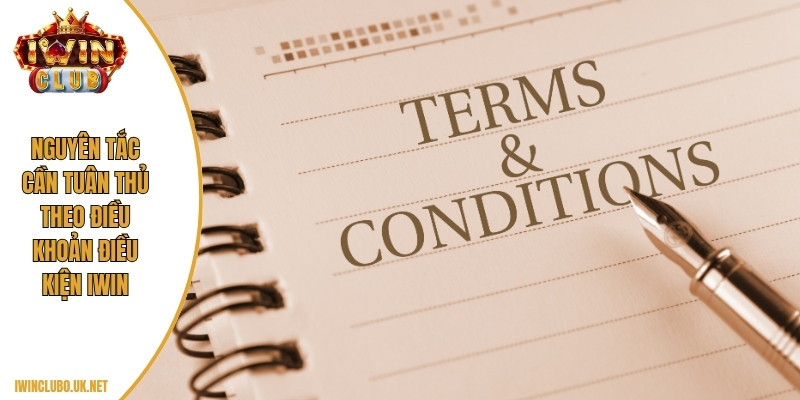 Nguyên tắc cần tuân thủ theo điều khoản điều kiện Iwin
