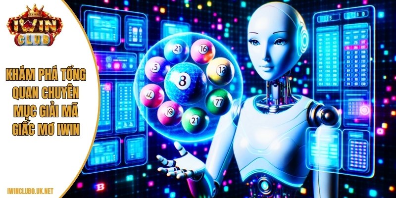 Khám phá tổng quan chuyên mục giải mã giấc mơ Iwin