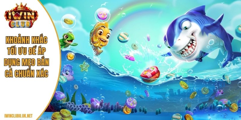 Khoảnh khắc tối ưu để áp dụng mẹo bắn cá chuẩn xác