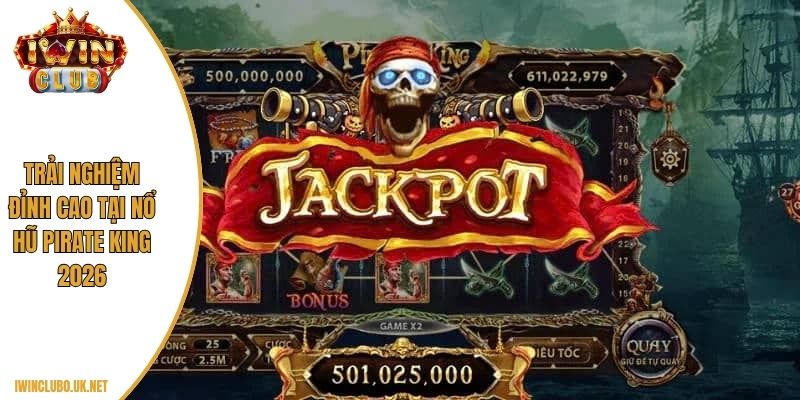 Trải nghiệm đỉnh cao tại nổ hũ Pirate King 2026