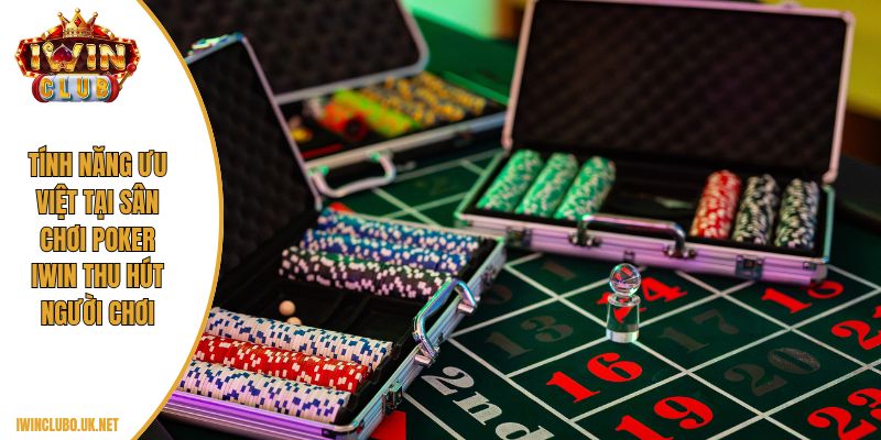 Tính năng ưu việt tại sân chơi Poker IWIN thu hút người chơi