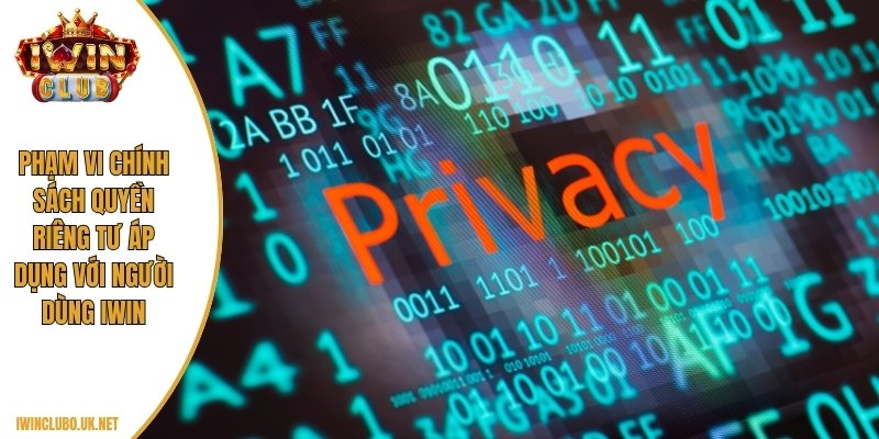 Phạm vi chính sách quyền riêng tư áp dụng với người dùng Iwin