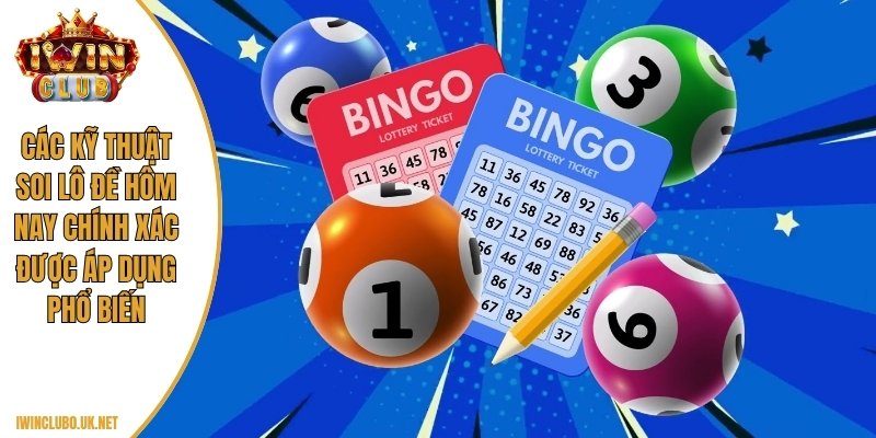 Các kỹ thuật soi lô đề hôm nay chính xác được áp dụng phổ biến