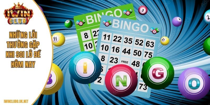 Những lỗi thường gặp khi soi lô đề hôm nay