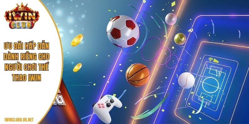Ưu đãi hấp dẫn dành riêng cho người chơi Thể thao Iwin